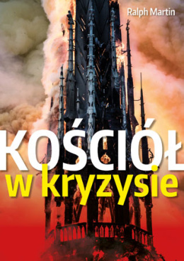 Kościół w kryzysie. Ścieżki wyjścia. - Ralph Martin