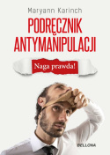 Podręcznik antymanipulacji. Naga prawda! - Maryann Karinch