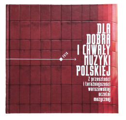 [ANTYKWARIAT] Dla dobra i chwały muzyki polskiej: Z przeszłości i teraźniejszości warszawskiej uczelni muzycznej