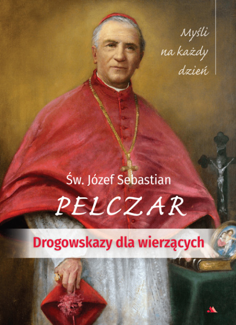 Drogowskazy dla wierzących. Myśli na każdy dzień – św. Józef Sebastian Pelczar