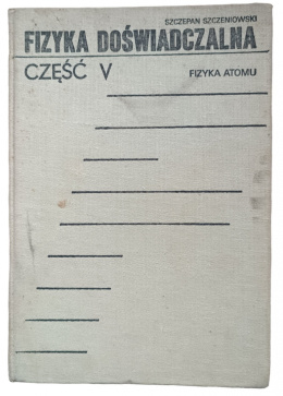 [ANTYKWARIAT] Fizyka doświadczalna. Część V Fizyka atomu - Szczepan Szczeniowski