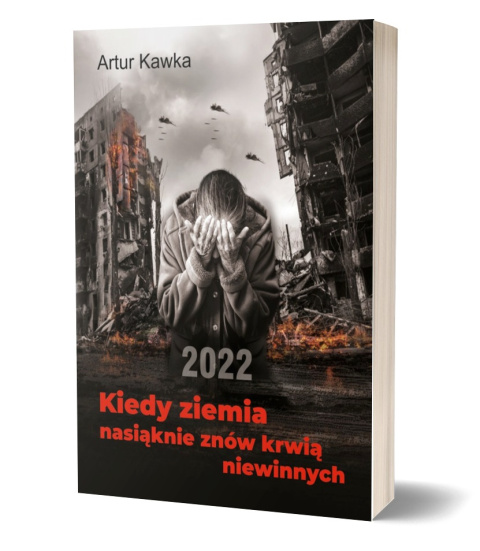 Kiedy ziemia nasiąknie znów krwią niewinnych - Artur Kawka