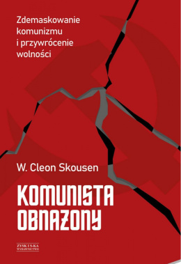 Komunista obnażony. Zdemaskowanie komunizmu i przywrócenie wolności - W. Cleon Skousen