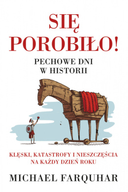 Się porobiło! Pechowe dni w historii. Klęski, katastrofy i nieszczęścia na każdy dzień roku