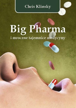 Big Pharma i mroczne tajemnice medycyny - Chris Klinsky