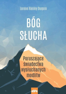 Bóg słucha. Poruszające świadectwa wysłuchanych modlitw - Lorene Hanley Duquin