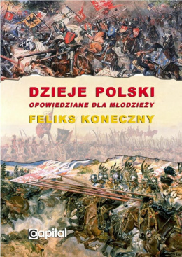 Dzieje Polski opowiedziane dla młodzieży - Feliks Koneczny