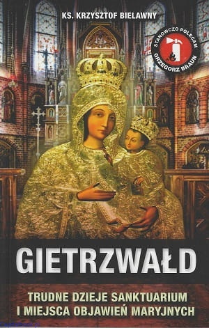 Gietrzwałd. Trudne dzieje sanktuarium i miejsca objawień maryjnych - ks. Krzysztof Bielawny