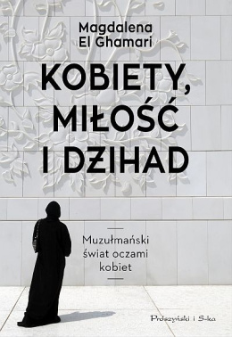 Kobiety, miłość, dżihad - Magdalena El Ghamari