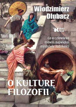 [ANTYKWARIAT] O kulturę filozofii. Co o człowieku mówili najwięksi myśliciele ludzkości - Włodzimierz Dziubacz