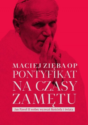 [ANTYKWARIAT] Pontyfikat na czasy zamętu. Jan Paweł II wobec wyzwań Kościoła i świata - Maciej Zięba OP