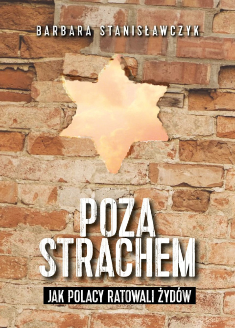 Poza strachem. Jak Polacy ratowali Żydów - Barbara Stanisławczyk