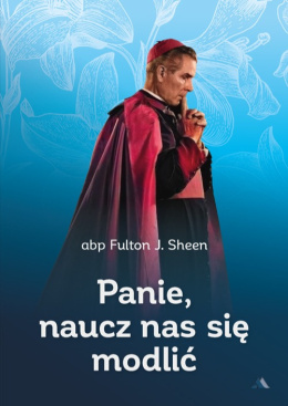 Panie, naucz nas się modlić - abp Fulton J. Sheen