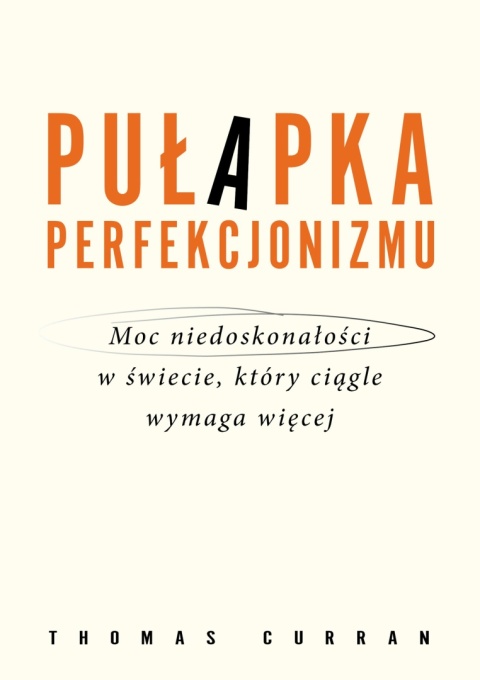 Pułapka perfekcjonizmu. Moc niedoskonałości w świecie, który ciągle wymaga więcej Udostępnij - Thomas Curran