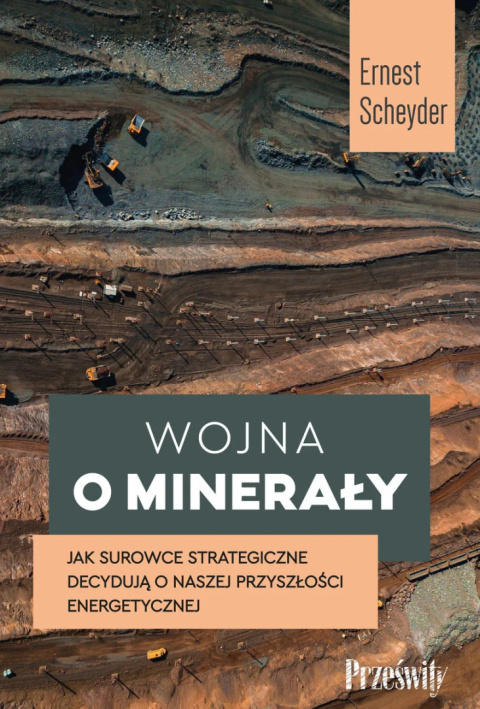 Wojna o minerały. Jak surowce strategiczne decydują o naszej przyszłości energetycznej - Ernest Scheyder