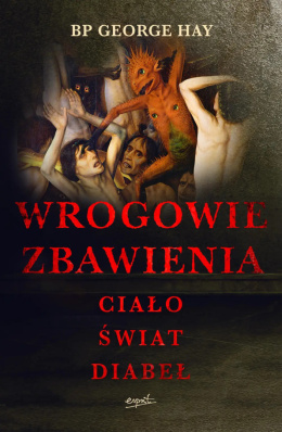 Wrogowie zbawienia. Ciało, świat, diabeł - bp George Hay