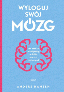 Wyloguj swój mózg. Jak zadbać o swój mózg w dobie nowych technologii?