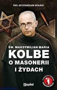 Św. Maksymilian Maria Kolbe o masonerii i żydach. Pisma wybrane - red. Stanisław Krajski