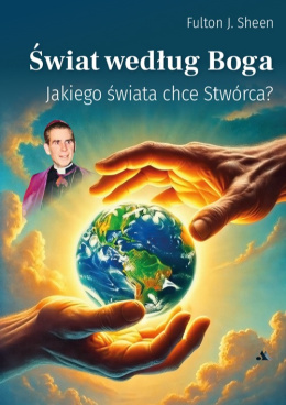 Świat według Boga. Jakiego świata chce Stwórca? - Fulton J. Sheen